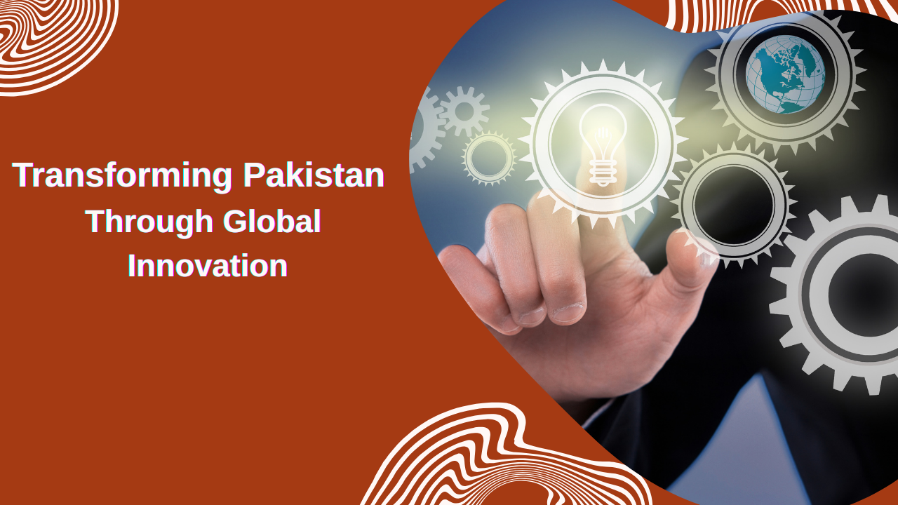 Transforming Pakistan Through Global Innovation