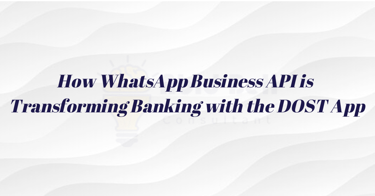 How WhatsApp Business API is Transforming Banking with the DOST App