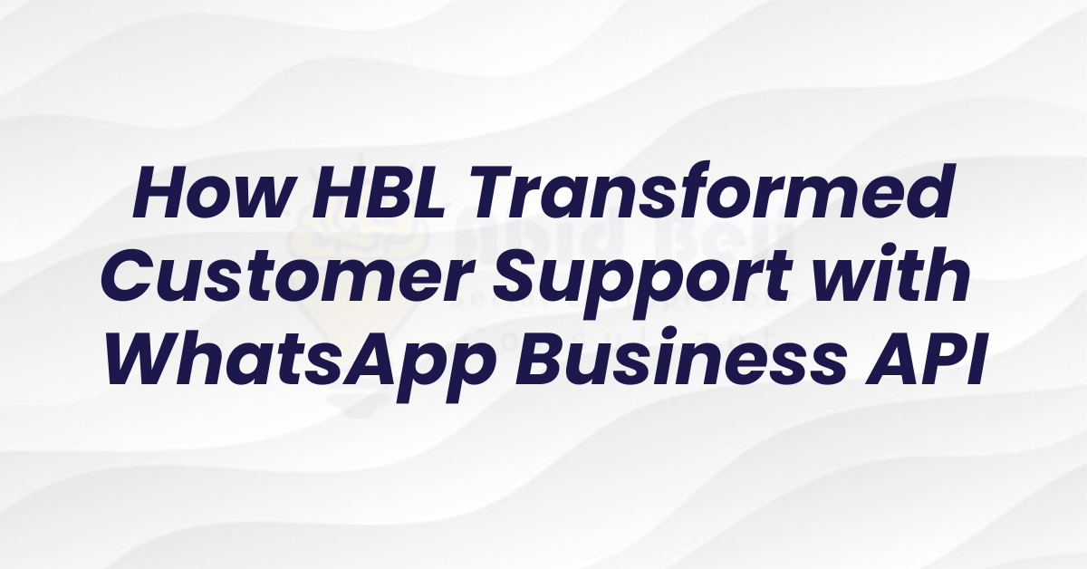 How HBL Transformed Customer Support with WhatsApp Business API